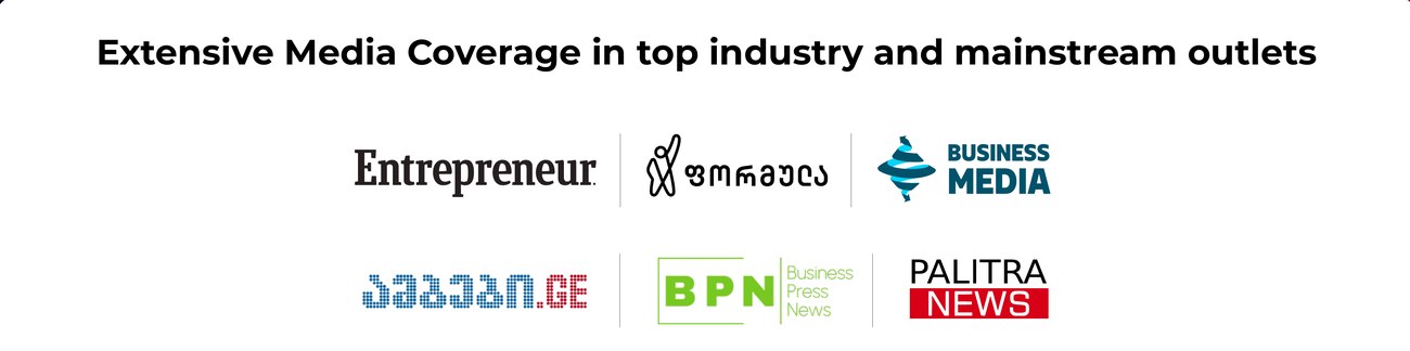 Media coverage: Entrepreneur, Forbes Georgia, Business Media, Ambebi.ge, BPN Business Press News, Palitra News